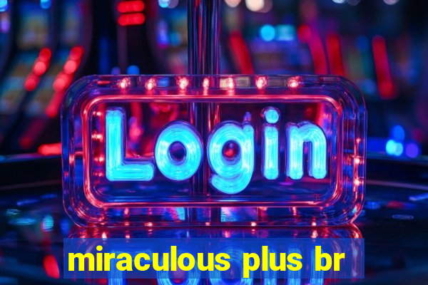 miraculous plus br